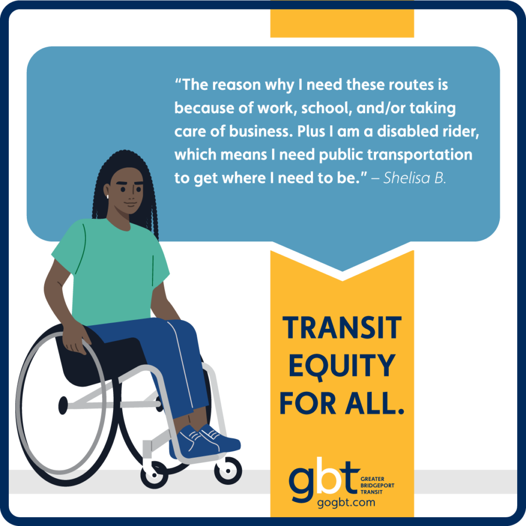 “The reason why I need these routes is because of work, school, and/or taking care of business. Plus I am a disabled rider, which means I need public transportation to get where I need to be.” – Shelisa B.