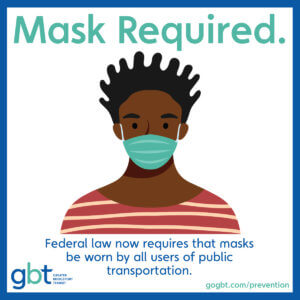 Mask Required. Federal law now requires that masks be worn by all users of public transportation.