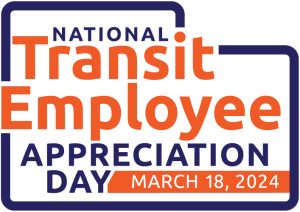March 18, 2024 — National Transit Employee Appreciation Day