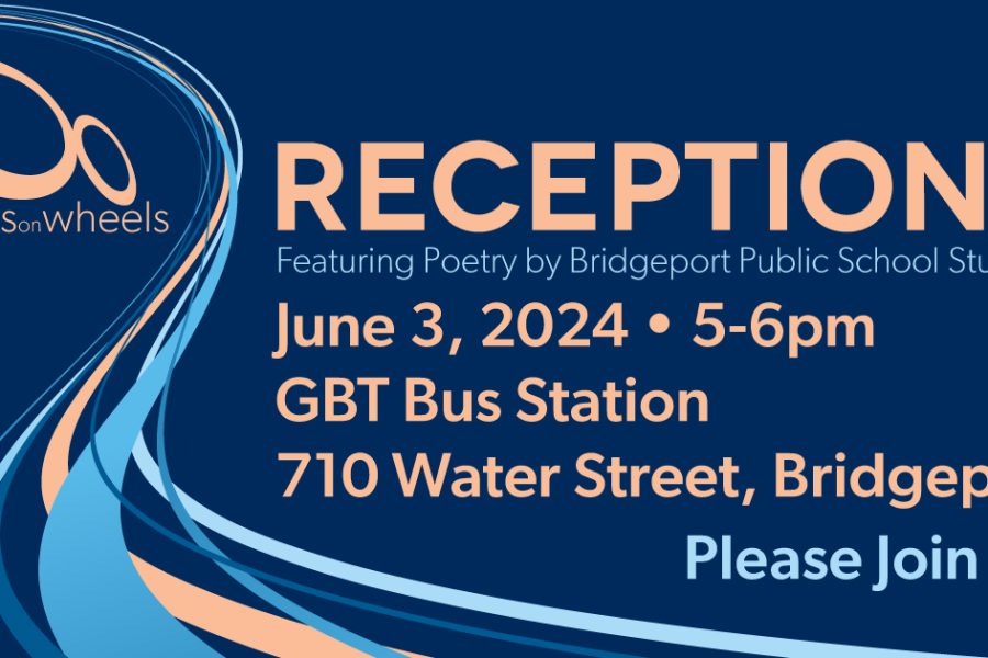 Words on Wheels Reception Monday, June 3, 2024 5 β 6pm GBT Bus Station 710 Water Street, Bridgeport